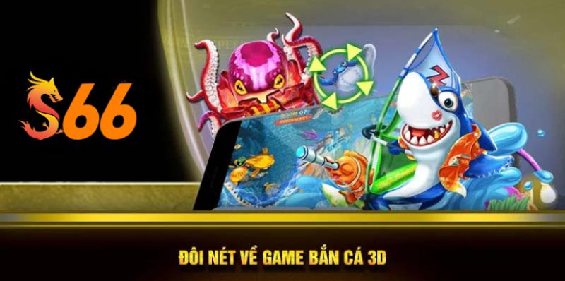 Đôi nét về game bắn cá 3D